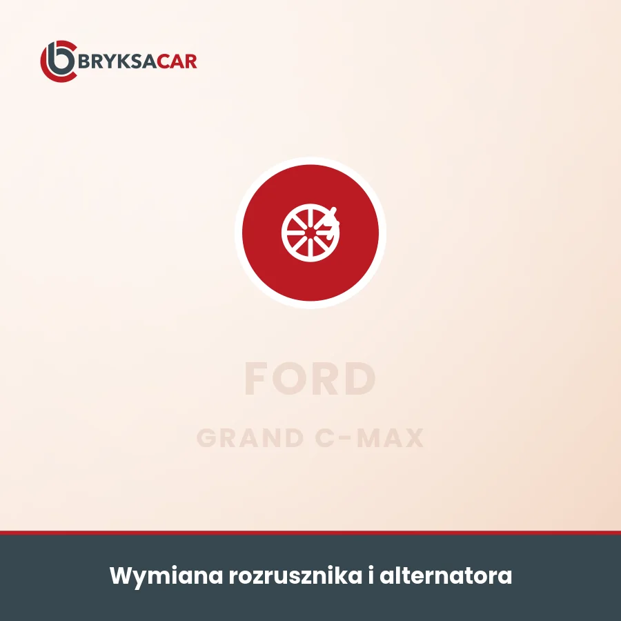 Wymiana rozrusznika i alternatora Ford Grand C-Max – serwis samochodowy