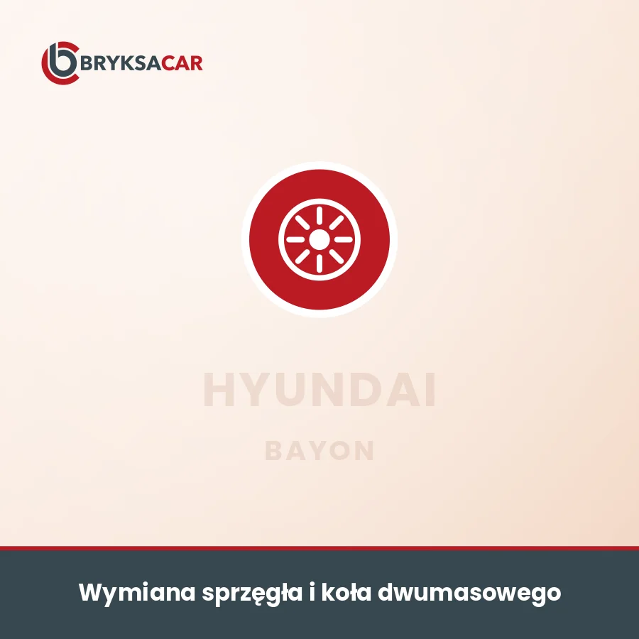 Wymiana sprzęgła i koła dwumasowego Hyundai Bayon – serwis samochodowy